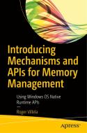 Introducing Mechanisms and APIs for Memory Management: Using Microsoft Windows OS Native, Winrt, and Clr Platforms di Roger Villela edito da APRESS