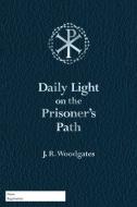 Daily Light on the Prisoner's Path di J. R. Woodgates edito da Westbow Press