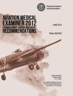 Aviation Medical Examiner 2012 Feedback Survey: Content Analysis of Recommendations di Federal Aviation Administration edito da Createspace