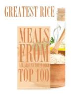 Greatest Rice Meals from All Around the World: Top 100 di Alex Trost, Vadim Kravetsky edito da Createspace