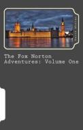 The Fox Norton Adventures: Volume One di David Whelan edito da Createspace