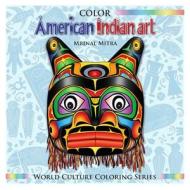 Color American Indian Art di MR Mrinal Mitra edito da Createspace Independent Publishing Platform