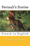 Perrault's Stories: French to English di Charles Perrault edito da Createspace