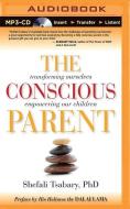 The Conscious Parent: Transforming Ourselves, Empowering Our Children di Shefali Tsabary edito da Brilliance Audio
