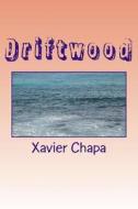 Driftwood di Xavier Chapa edito da Createspace