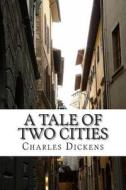 A Tale of Two Cities: (Charles Dickens Classics Collection) di Charles Dickens edito da Createspace