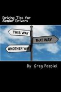 Driving Tips for Senior Drivers di Greg Pospiel edito da Createspace