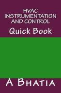 HVAC Instrumentation and Control: Quick Book di A. Bhatia edito da Createspace