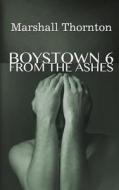 Boystown 6: From the Ashes di Marshall Thornton edito da Createspace