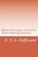 Klein Zaches, Genannt Zinnober (German) di E. T. a. Hoffmann edito da Createspace