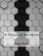 A Voyage to the Moon di George Tucker edito da Createspace