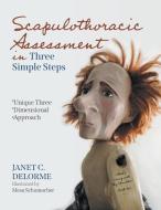 Scapulothoracic Assessment in Three Simple Steps di Janet C Delorme edito da FriesenPress
