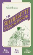 The Suffragette Cookbook di Kate Williams edito da Hodder