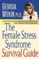The Female Stress Syndrome Survival Guide: The Shooting Script di Georgia Witkin edito da NEWMARKET PR