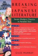 Breaking Into Japanese Literature: Seven Modern Classics In Paralle Text di Giles Murray edito da Kodansha America, Inc