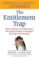 The Entitlement Trap: How to Rescue Your Child with a New Family System of Choosing, Earning, and Owne Rship di Richard Eyre, Linda Eyre edito da AVERY PUB GROUP