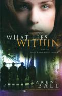 What Lies Within di Karen Ball edito da Multnomah Books