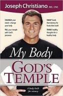 My Body God's Temple: A Body Built for Victory di Joseph Christiano edito da CREATION HOUSE