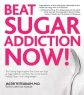 Beat Sugar Addiction Now! di Jacob Teitelbaum, Chrystle Fiedler edito da Fair Winds Press