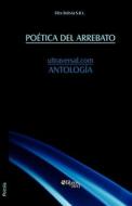 Poetica Del Arrebato. Ultraversal.com. Antologia di Bolivia S R L Efex Bolivia S R L edito da Libros En Red