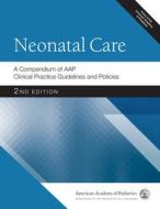 Neonatal Care a Compendium of Aap Clinical Practice Guidelines and Policies, 2nd Ed di American Academy Of Pediatrics edito da AMER ACADEMY OF PEDIATRIC