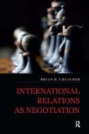 International Relations as Negotiation di Brian R. Urlacher edito da Taylor & Francis Ltd