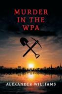 Murder in the Wpa: (a Golden-Age Mystery Reprint) di Alexander Williams edito da COACHWHIP PUBN
