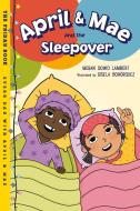 April & Mae and the Sleepover di Megan Dowd Lambert edito da Charlesbridge Publishing