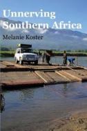 Unnerving Southern Africa di Melanie Koster edito da Publishamerica