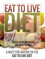 Eat to Live Diet Journal di Speedy Publishing Llc edito da Speedy Publishing LLC