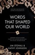 Words That Shaped Our World: Legendary Voices of History: Quotes That Changed How We Think, What We Do, and Who We Are di Jim Stovall, Kathy Johnson edito da SOUND WISDOM