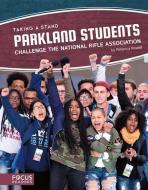 Parkland Students Challenge the National Rifle Association di Rebecca Rowell edito da FOCUS READERS