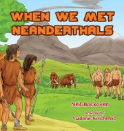 When We Met Neanderthals di Neil Bockoven edito da RARE BIRD BOOKS