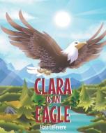 Clara Is an Eagle di Hoss Lefevere edito da Covenant Books