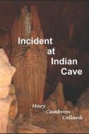 INCIDENT AT INDIAN CAVE di MAR CAMBRON-COLLARD edito da LIGHTNING SOURCE UK LTD