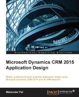 Microsoft Dynamics Crm 2015 Application Design di Mahender Pal edito da PACKT PUB