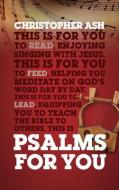 Psalms For You di Christopher Ash edito da The Good Book Company