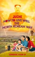 Juche - How To Live Well The North Korean Way di Oliver Grant edito da Transworld Publishers Ltd