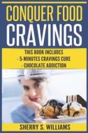Conquer Food Cravings: 5-Minutes Cravings Cure, Chocolate Addiction di Sherry S. Williams edito da INDEPENDENTLY PUBLISHED