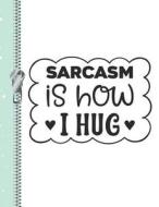 Sarcasm Is How I Hug: Sassy College Ruled Composition Writing Notebook di Krazed Scribblers edito da INDEPENDENTLY PUBLISHED