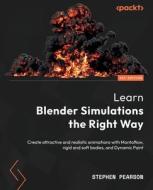 Learn Blender Simulations the Right Way: Create attractive and realistic animations with Mantaflow, rigid and soft bodies, and Dynamic Paint di Stephen Pearson edito da PACKT PUB
