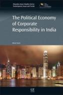 The Political Economy Of Corporate Responsibility In India di Bimal Arora edito da Woodhead Publishing Ltd