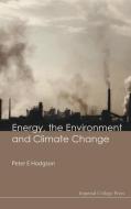 Energy, the Environment and Climate Change di Peter E. Hodgson edito da IMPERIAL COLLEGE PRESS