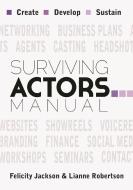 Surviving Actors Manual di Felicity Jackson, Lianne Robertson edito da Nick Hern Books