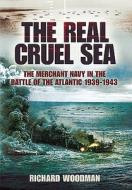 Real Cruel Sea di Richard Woodman edito da Pen & Sword Books Ltd