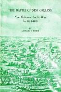 The Battle of New Orleans: New Orleans as It Was in 1814-1815 di Leonard Huber edito da PELICAN PUB CO