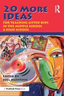 20 More Ideas: For Teaching Gifted Kids in the Middle School & High School di Joel E. McIntosh edito da PRUFROCK PR