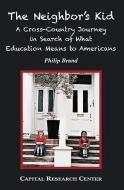 The Neighbor's Kid: A Cross-Country Journey in Search of What Education Means to Americans di Philip Brand edito da AMP PUBL GROUP