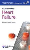 Understanding Heart Failure di John Cleland edito da Family Doctor Publications Ltd