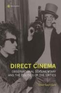 Direct Cinema - Observational Documentary and the Politics of the Sixties di Dave Saunders edito da Wallflower Press